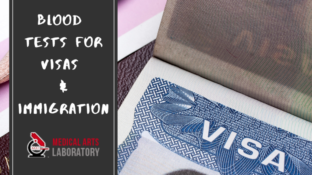 The Need of Blood Tests for Visas and Immigration Medical Arts Laboratory Florida Blood Lab